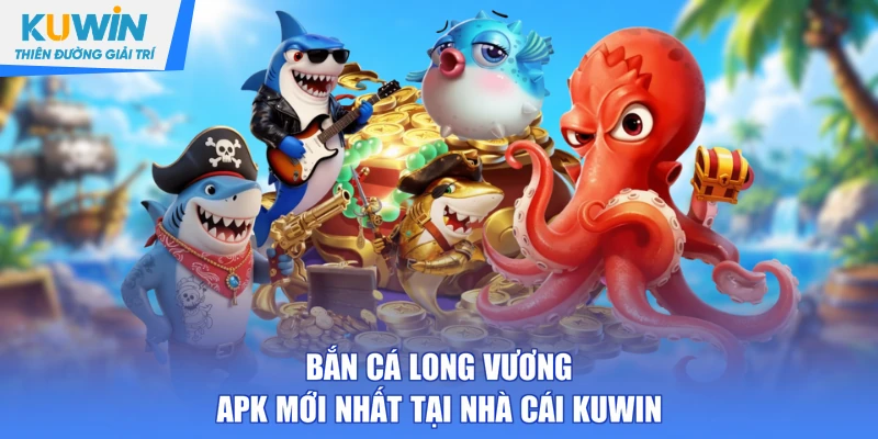 bắn cá long vương apk mới nhất