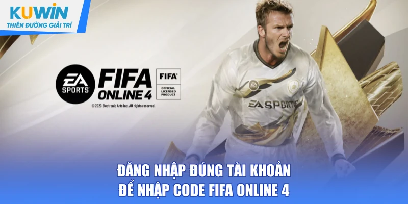 Đăng nhập đúng tài khoản để nhập code FIFA Online 4